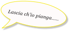 Lascia chio pianga.....